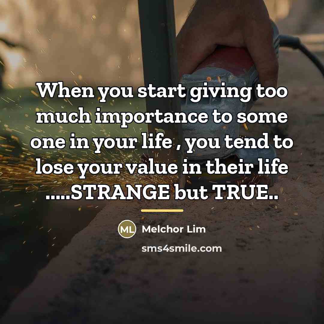 “When you start giving too much importance to some one…” quote by Melchor Lim