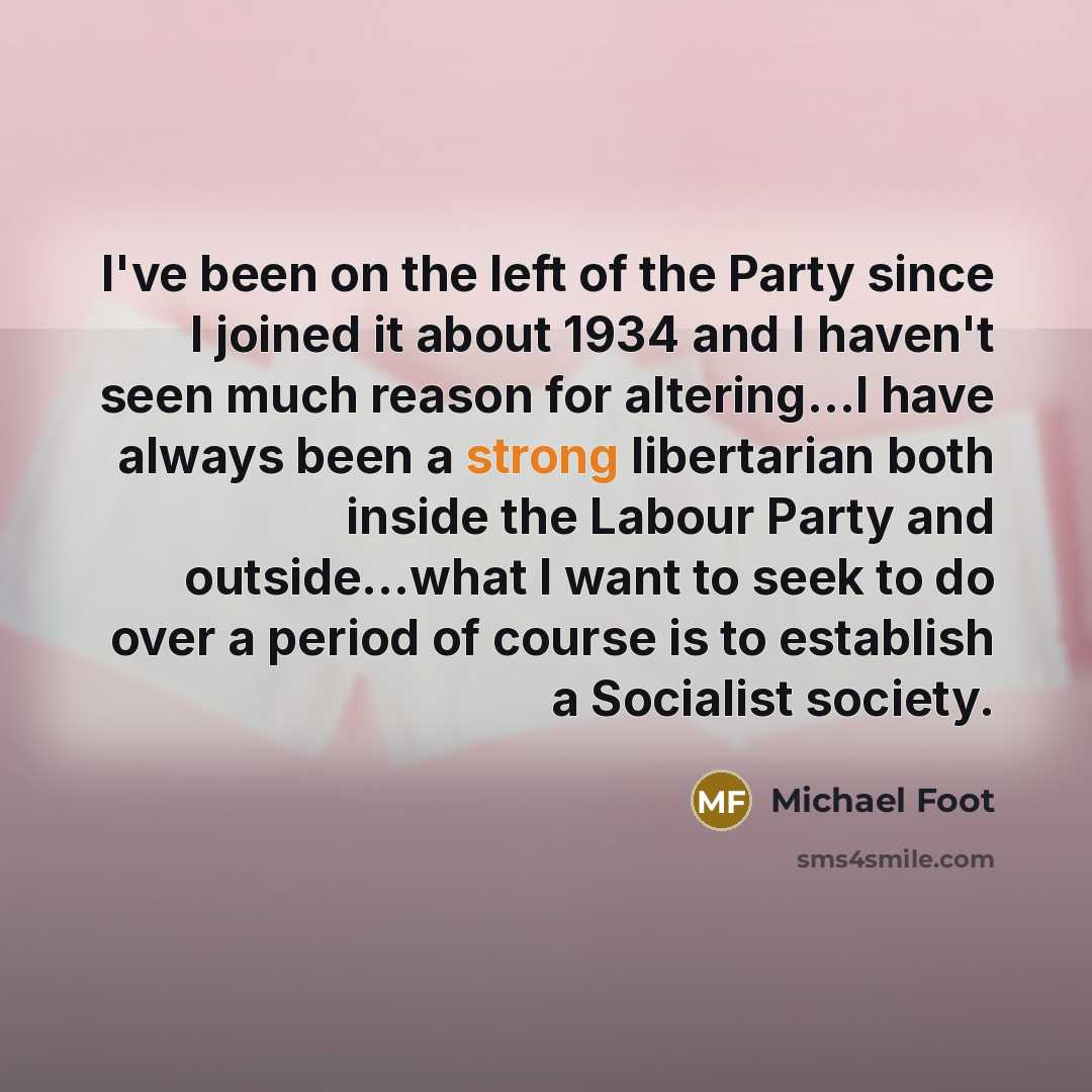 “I've been on the left of the Party since I…” quote by Michael Foot