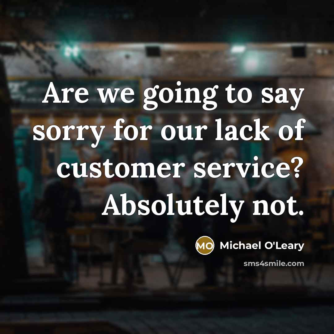 “Are we going to say sorry for our lack of…” quote by Michael O'Leary
