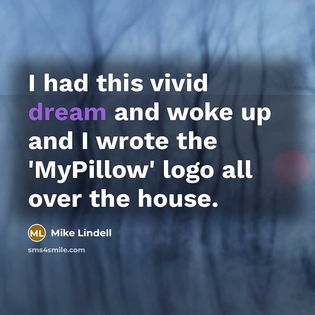 “I had this vivid dream and woke up and I…” quote by Mike Lindell