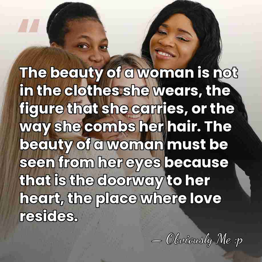 The beauty of a woman is not in the clothes she wears,&hellip; - Obviously Me :p