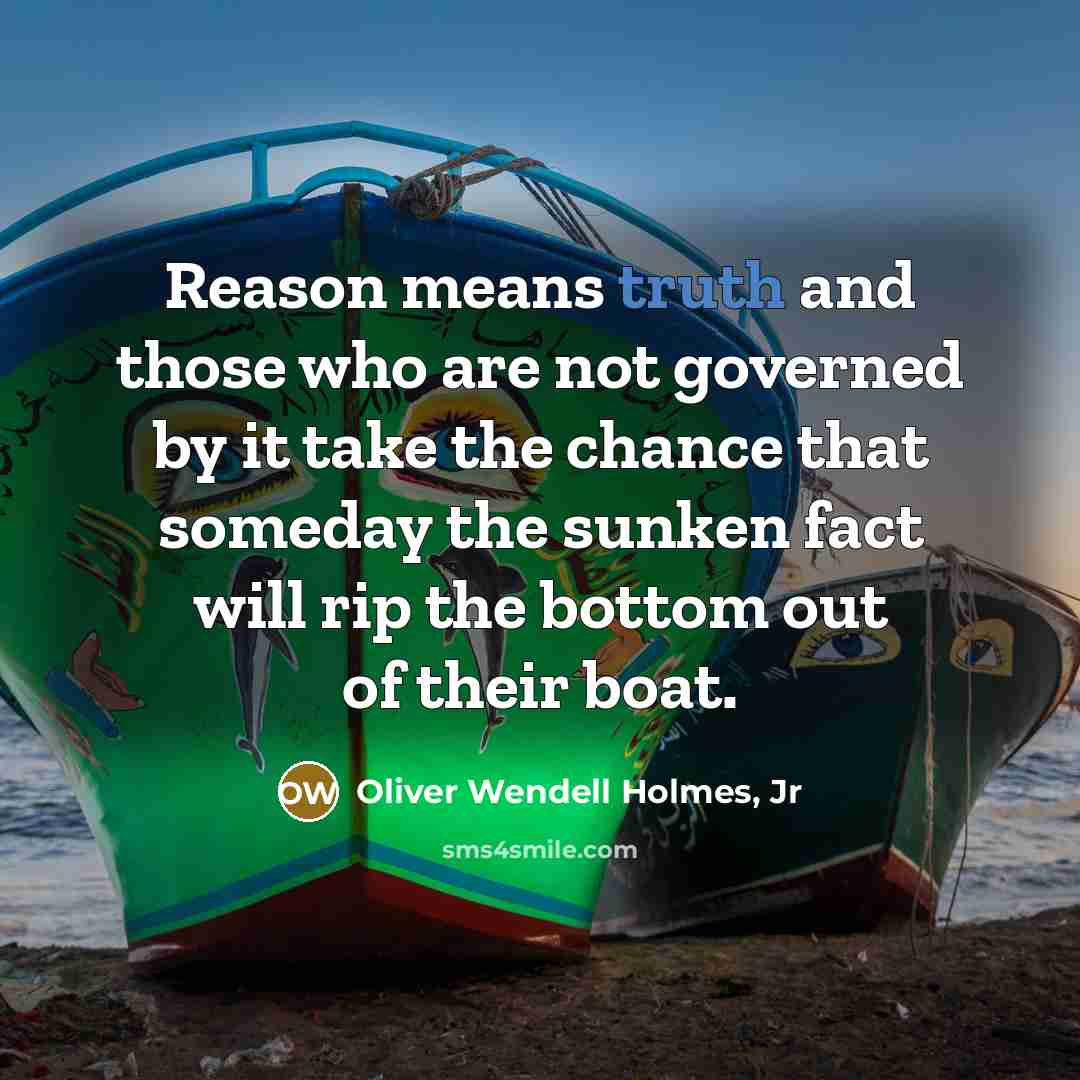 “Reason means truth and those who are not governed by…” quote by Oliver Wendell Holmes, Jr