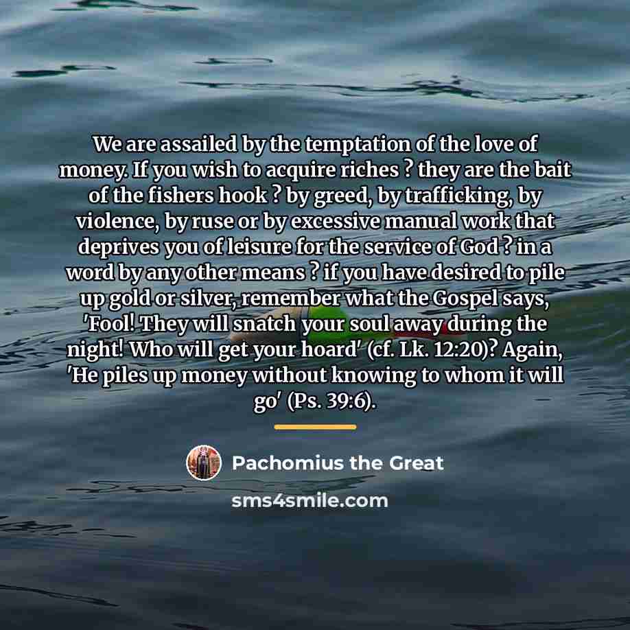 “We are assailed by the temptation of the love of…” quote by Pachomius the Great