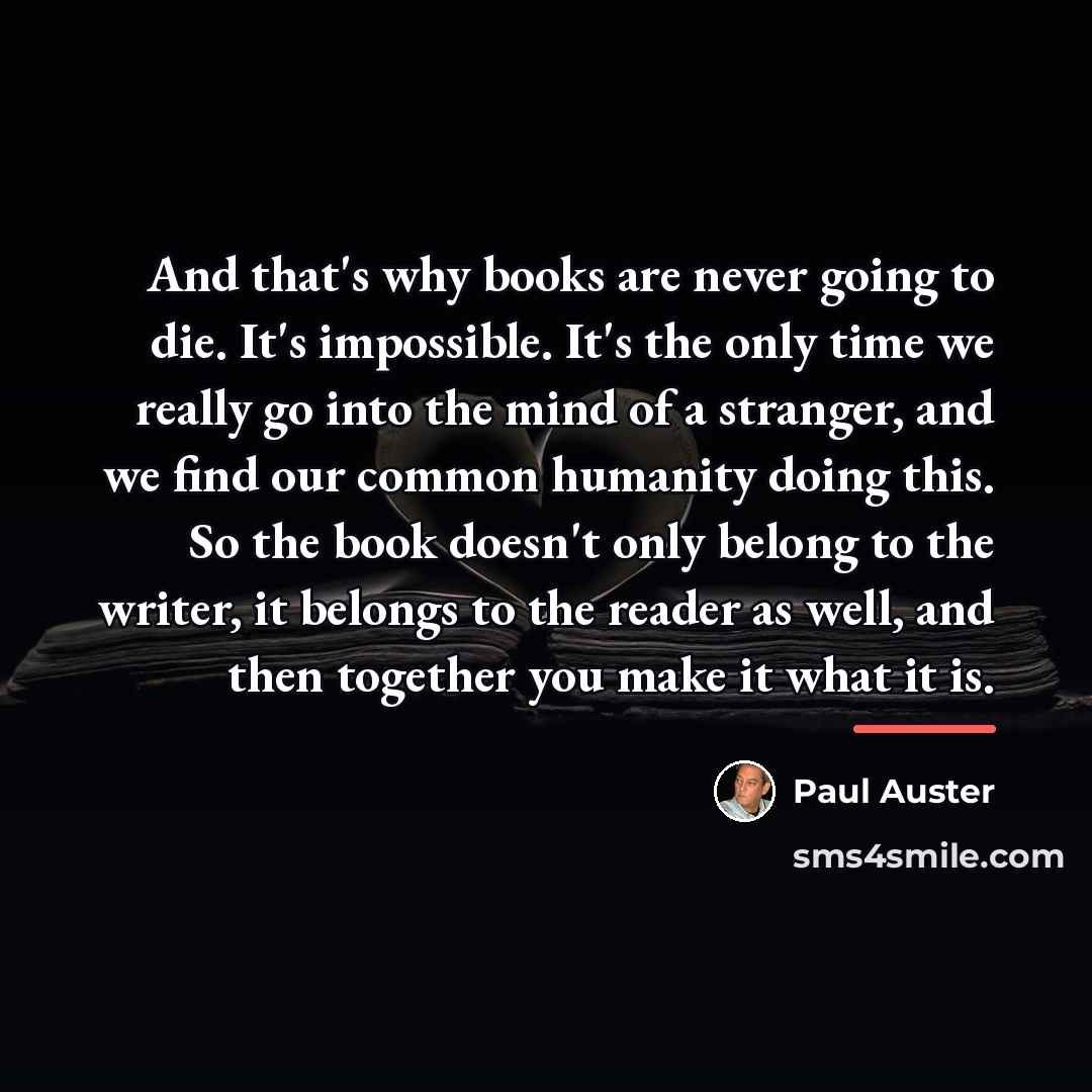 “And that's why books are never going to die. It's…” quote by Paul Auster