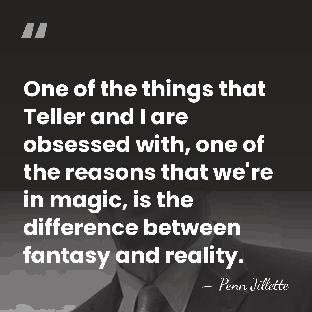 One of the things that Teller and I are obsessed with, one&hellip; - Penn Jillette