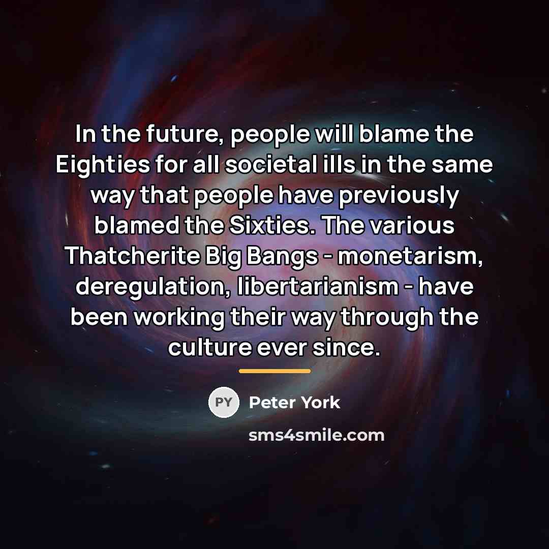 “In the future, people will blame the Eighties for all…” quote by Peter York