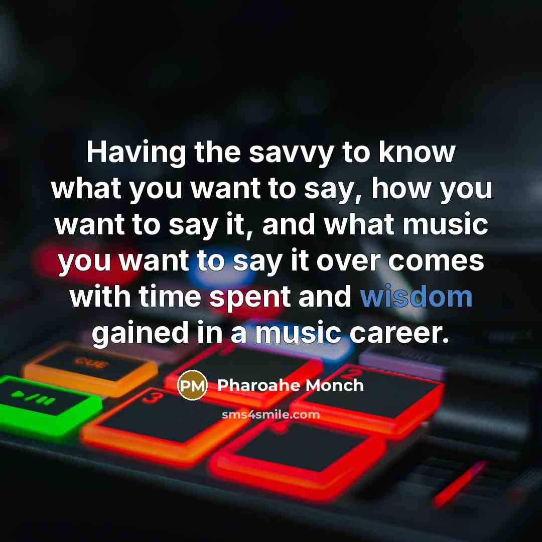 “Having the savvy to know what you want to say,…” quote by Pharoahe Monch