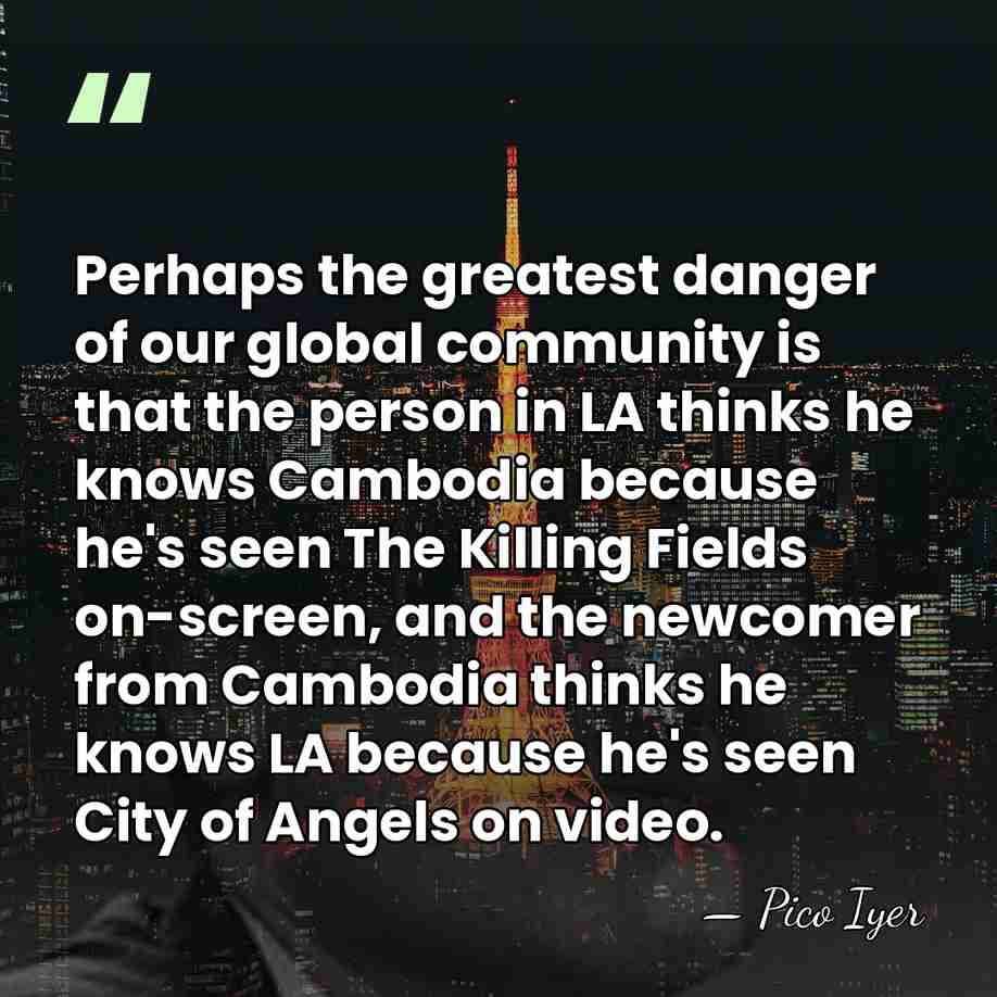 Perhaps the greatest danger of our global community is that the person&hellip; - Pico Iyer
