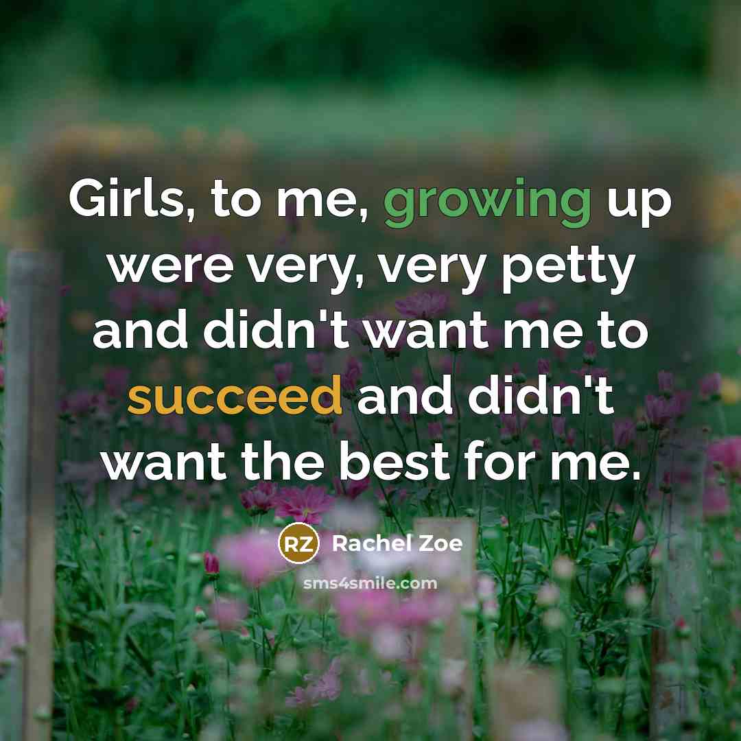 “Girls, to me, growing up were very, very petty and…” quote by Rachel Zoe