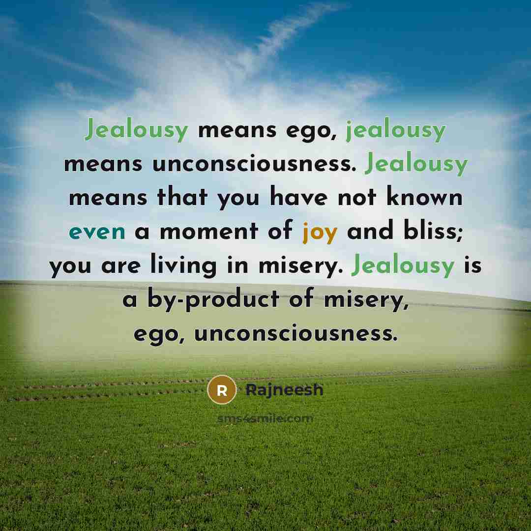 “Jealousy means ego, jealousy means unconsciousness. Jealousy means that you…” quote by Rajneesh