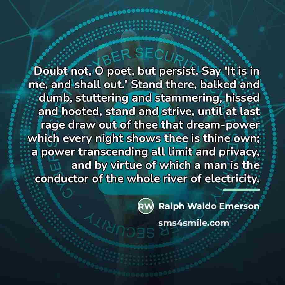 “Doubt not, O poet, but persist. Say 'It is in…” quote by Ralph Waldo Emerson