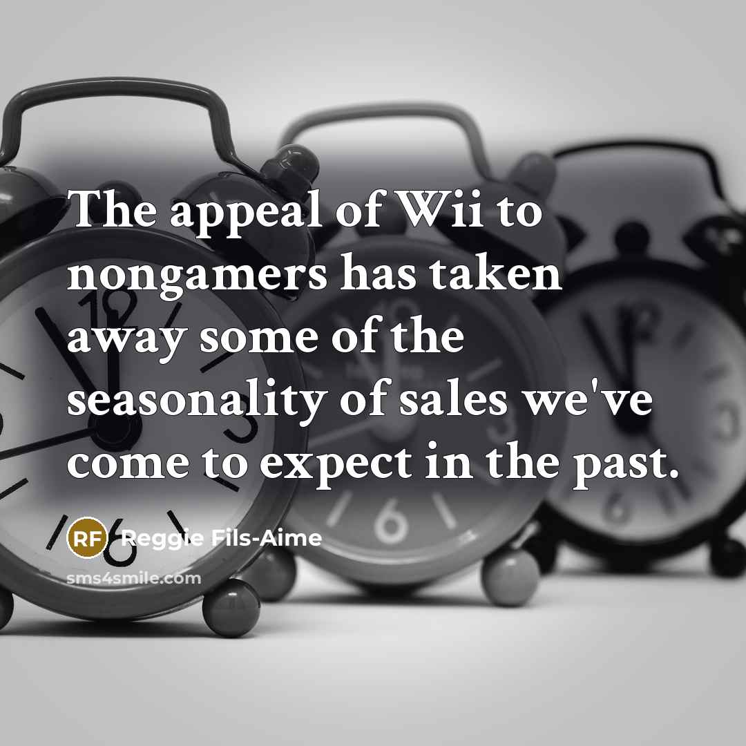 “The appeal of Wii to nongamers has taken away some…” quote by Reggie Fils-Aime