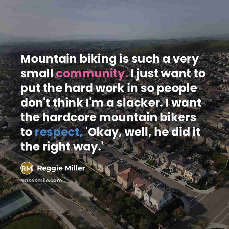 “Mountain biking is such a very small community. I just…” quote by Reggie Miller
