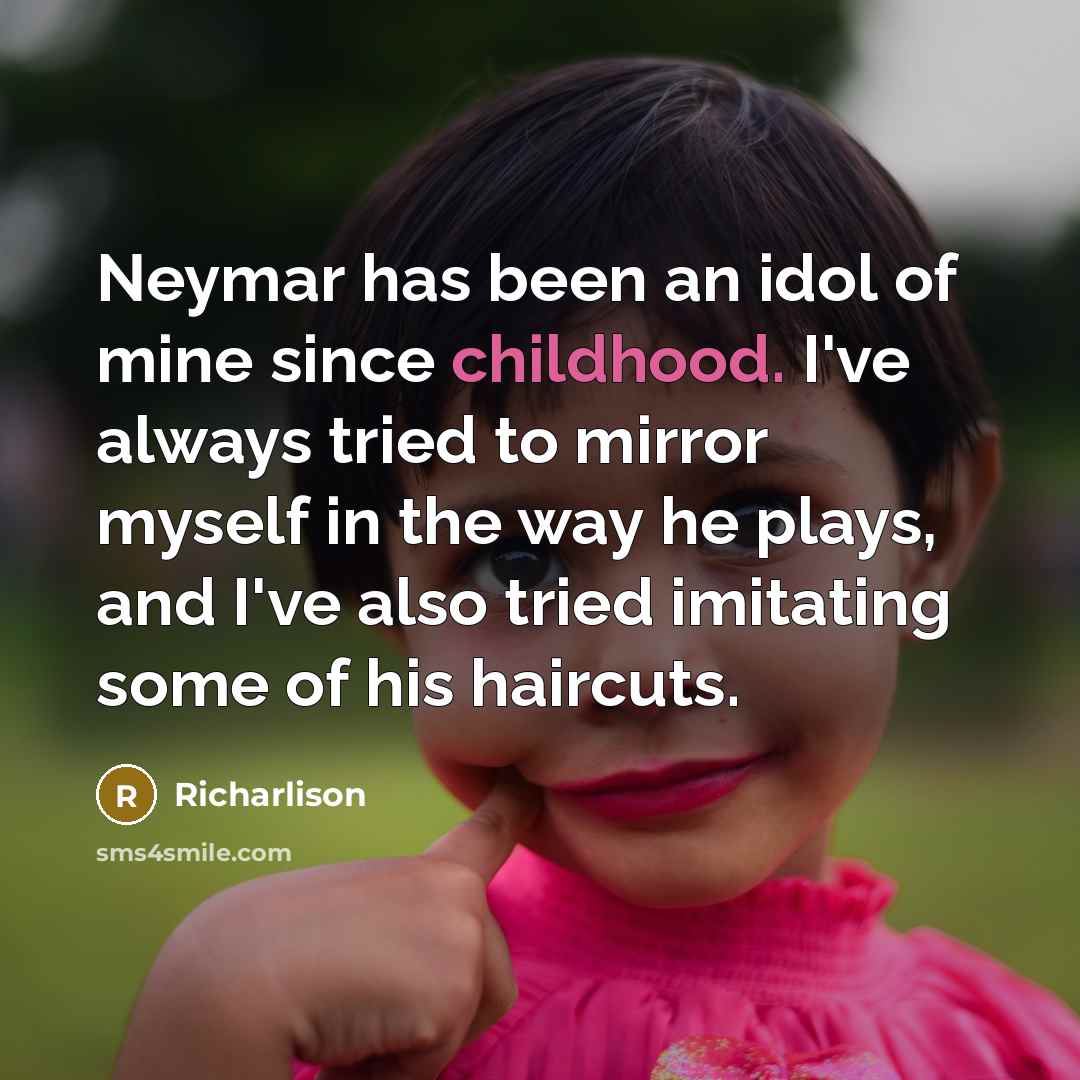 “Neymar has been an idol of mine since childhood. I've…” quote by Richarlison