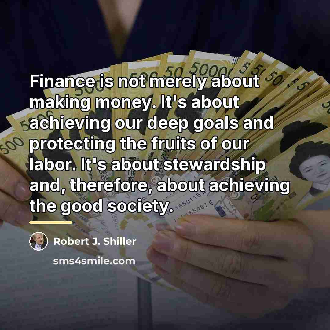 “Finance is not merely about making money. It's about achieving…” quote by Robert J. Shiller