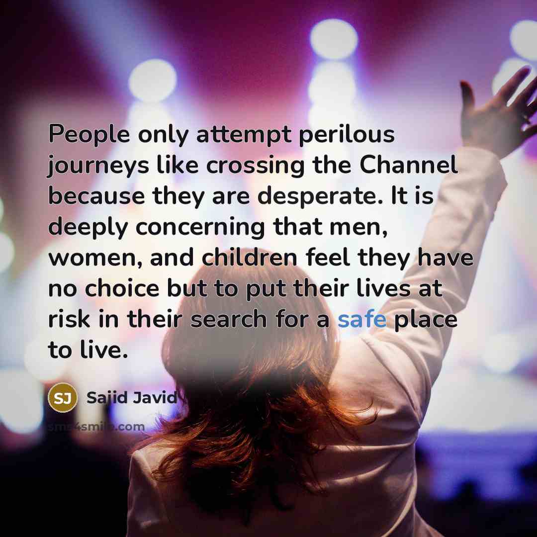 “People only attempt perilous journeys like crossing the Channel because…” quote by Sajid Javid