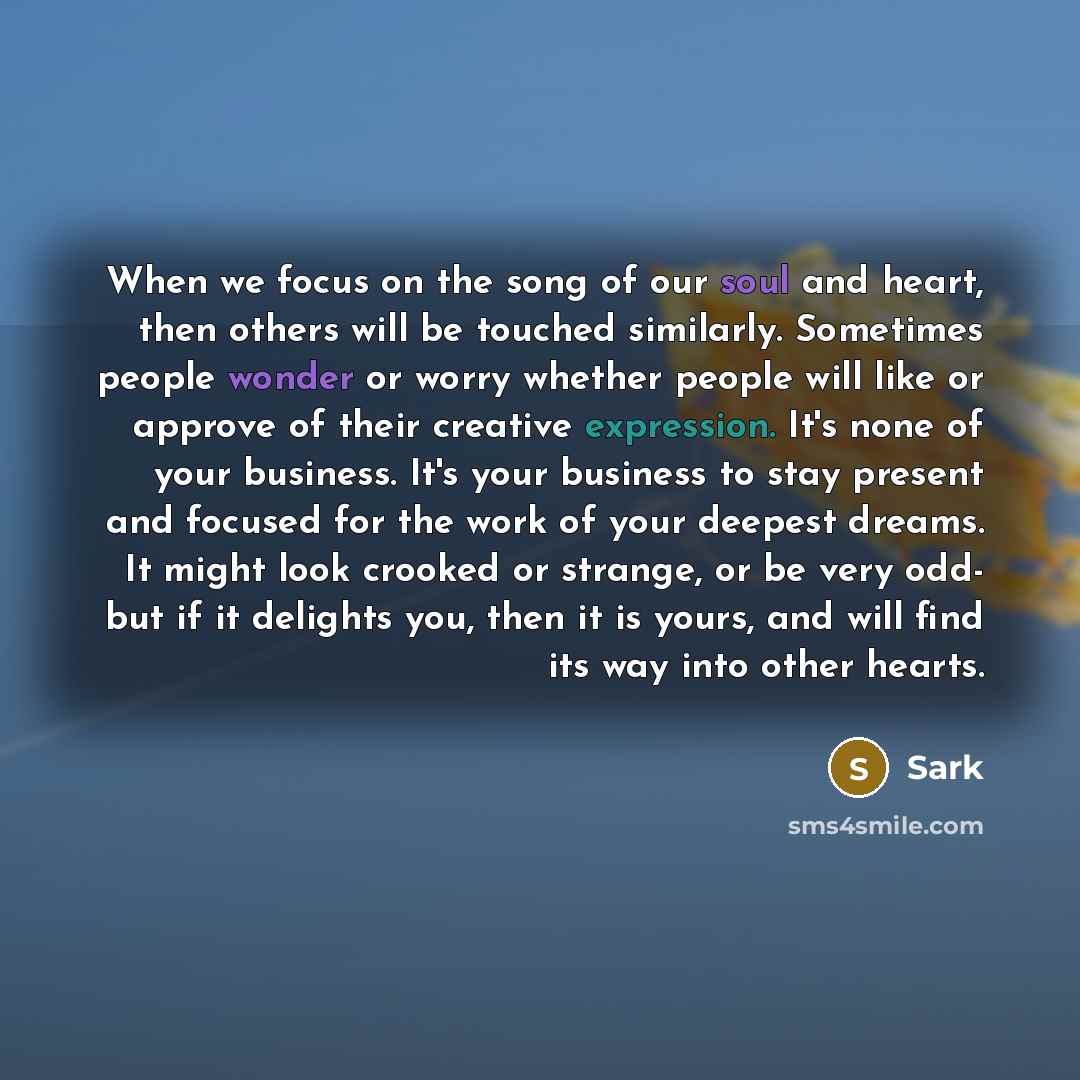 “When we focus on the song of our soul and…” quote by Sark