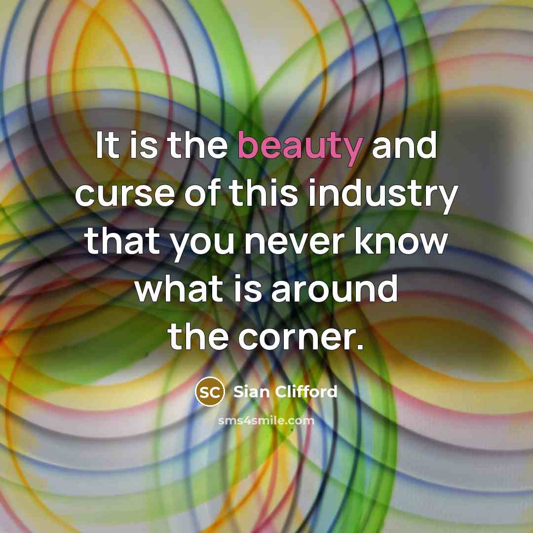 “It is the beauty and curse of this industry that…” quote by Sian Clifford