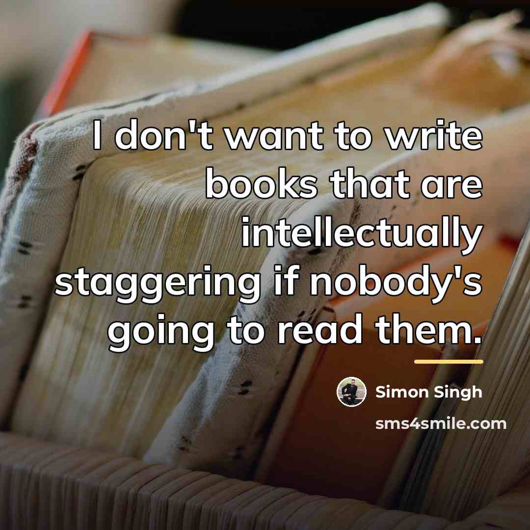 “I don't want to write books that are intellectually staggering…” quote by Simon Singh