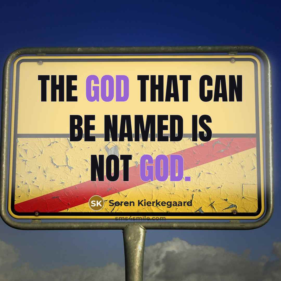 “The God that can be named is not God.…” quote by Soren Kierkegaard