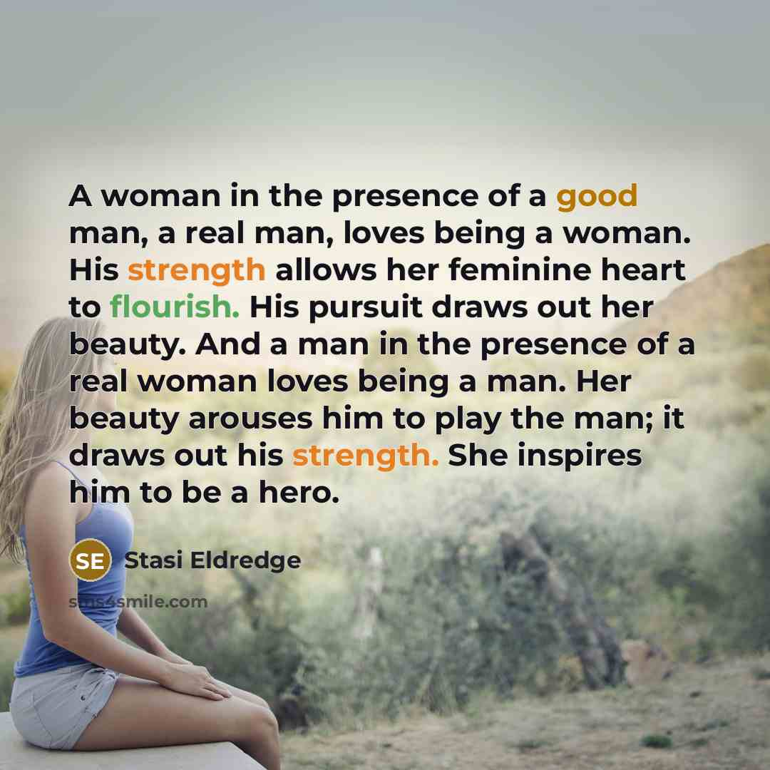 “A woman in the presence of a good man, a…” quote by Stasi Eldredge