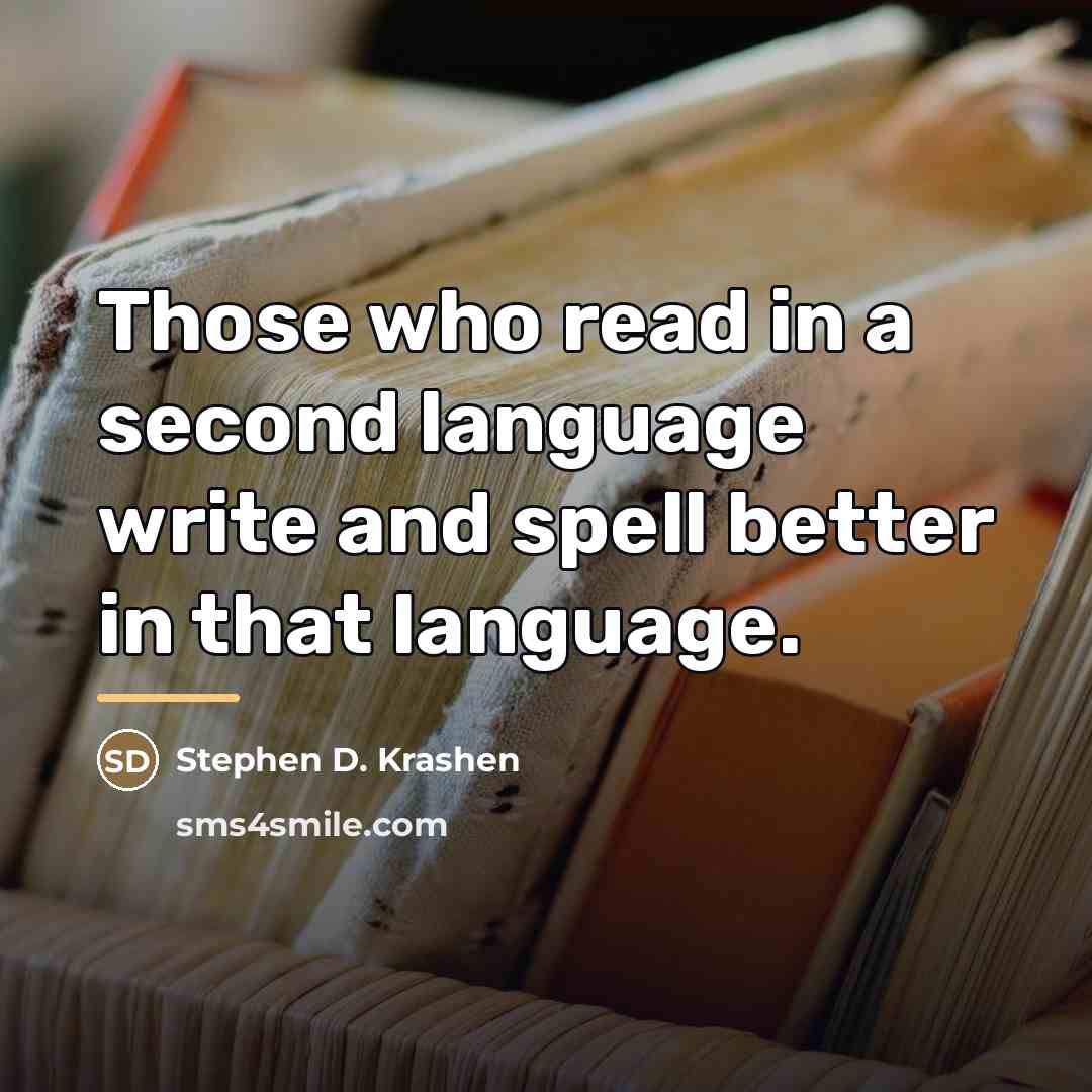 “Those who read in a second language write and spell…” quote by Stephen D. Krashen