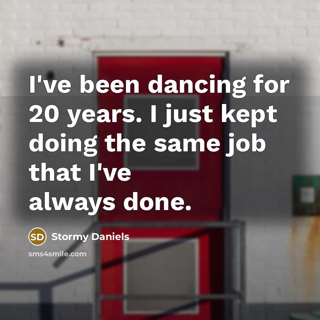“I've been dancing for 20 years. I just kept doing…” quote by Stormy Daniels