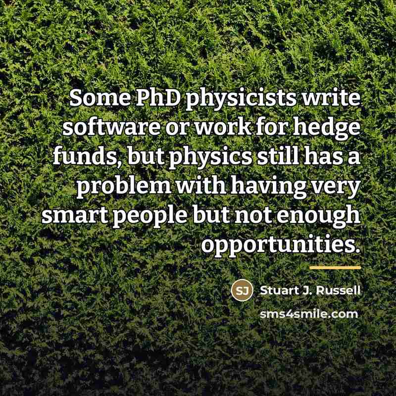“Some PhD physicists write software or work for hedge funds,…” quote by Stuart J. Russell