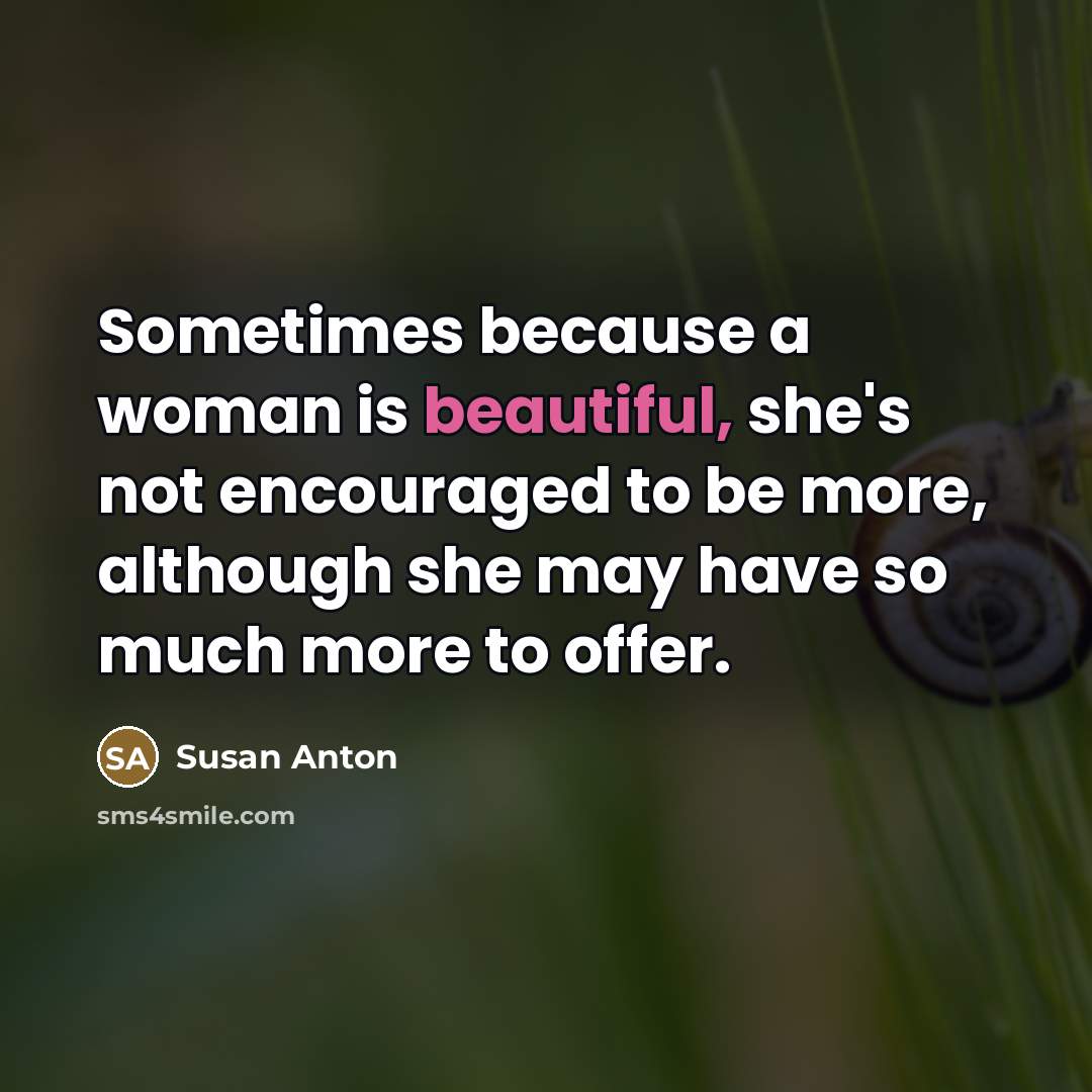 “Sometimes because a woman is beautiful, she's not encouraged to…” quote by Susan Anton
