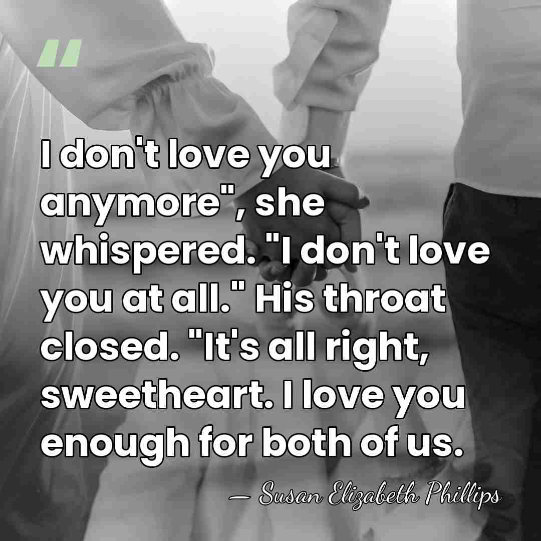 I don't love you anymore", she whispered. "I don't love you at&hellip; - Susan Elizabeth Phillips