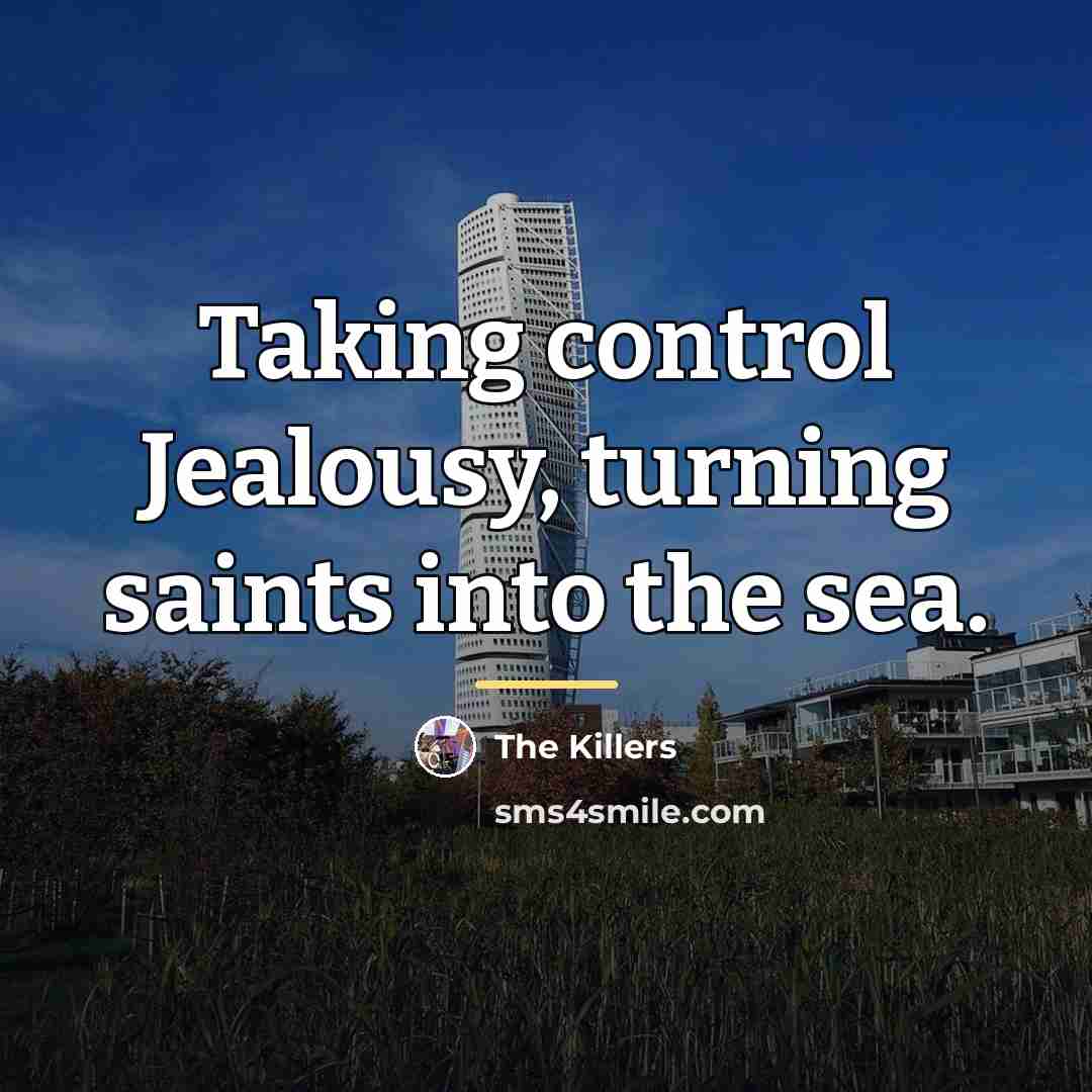 “Taking control Jealousy, turning saints into the sea.…” quote by The Killers