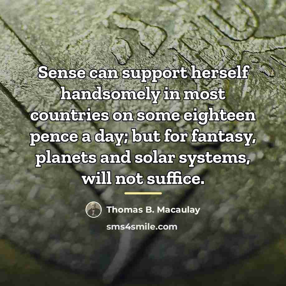 “Sense can support herself handsomely in most countries on some…” quote by Thomas B. Macaulay
