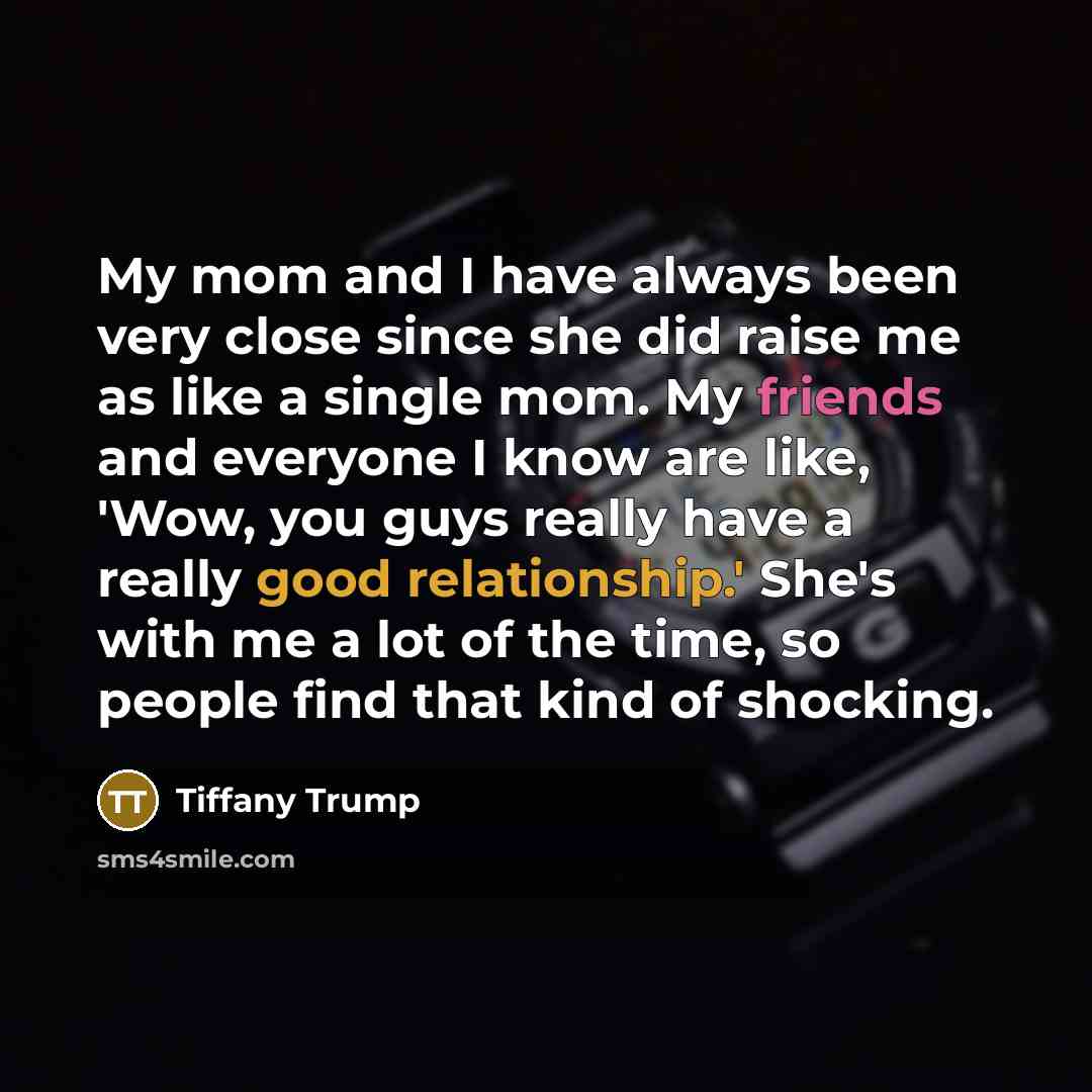 “My mom and I have always been very close since…” quote by Tiffany Trump