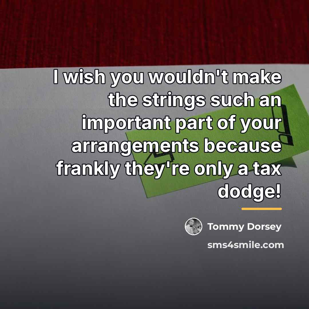 “I wish you wouldn't make the strings such an important…” quote by Tommy Dorsey