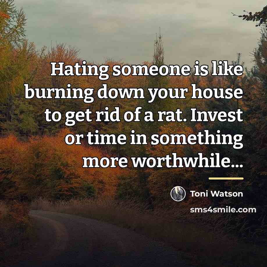 “Hating someone is like burning down your house to get…” quote by Toni Watson