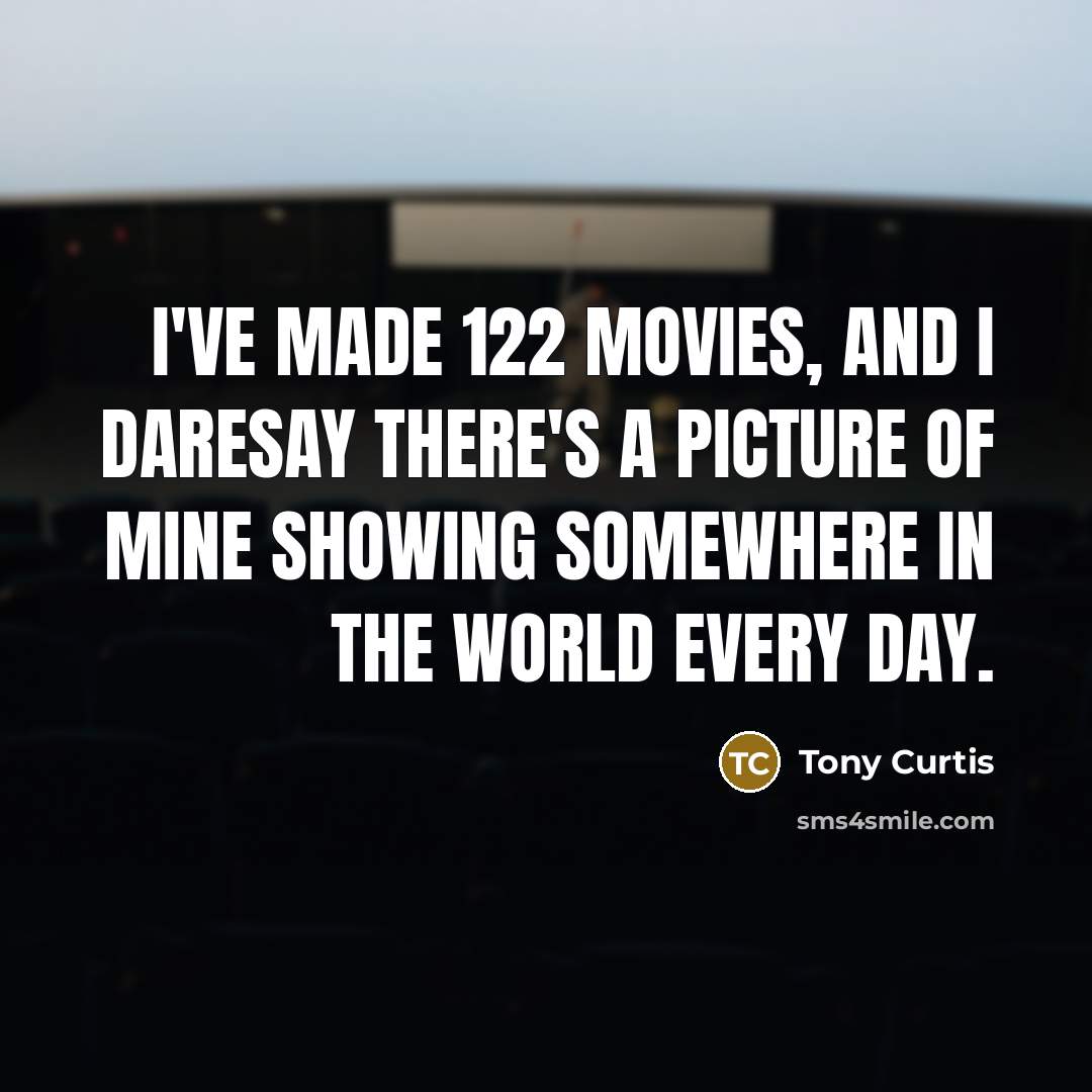 “I've made 122 movies, and I daresay there's a picture…” quote by Tony Curtis