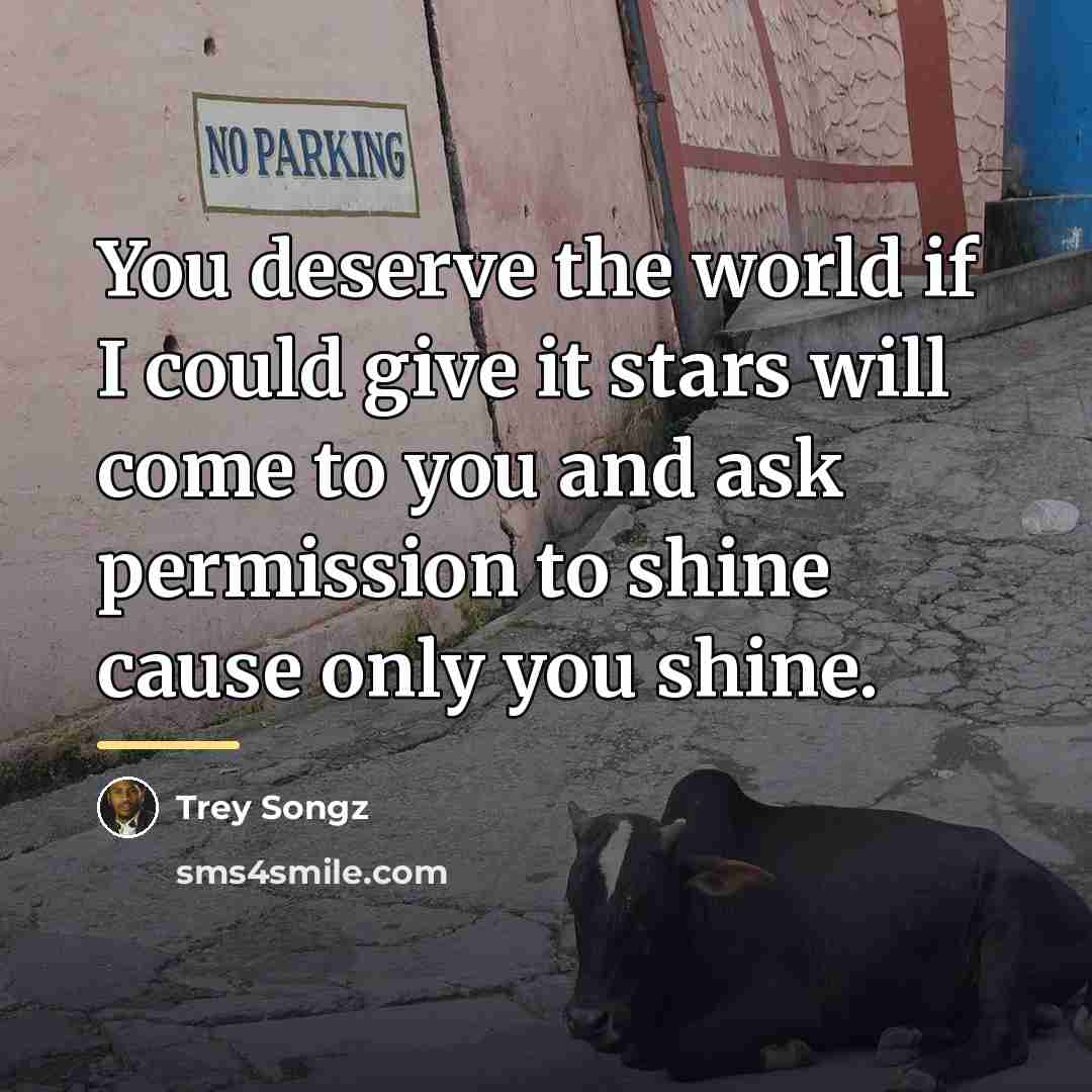“You deserve the world if I could give it stars…” quote by Trey Songz