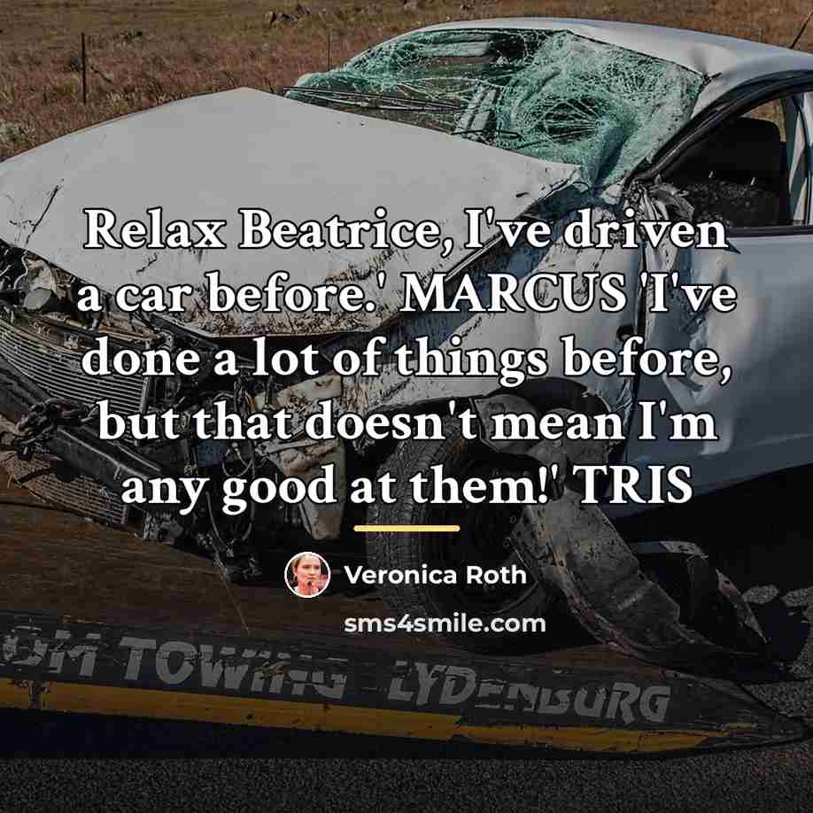 “Relax Beatrice, I've driven a car before.' MARCUS 'I've done…” quote by Veronica Roth