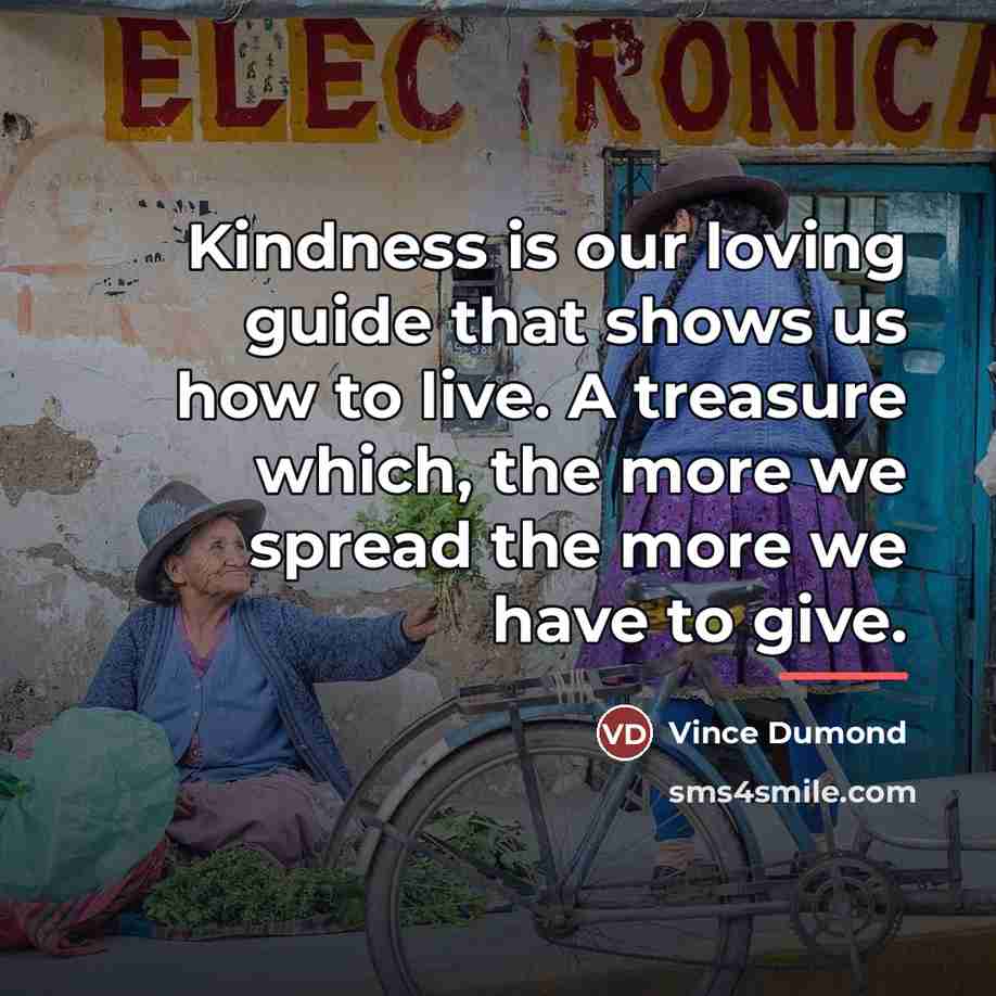 “Kindness is our loving guide that shows us how to…” quote by Vince Dumond
