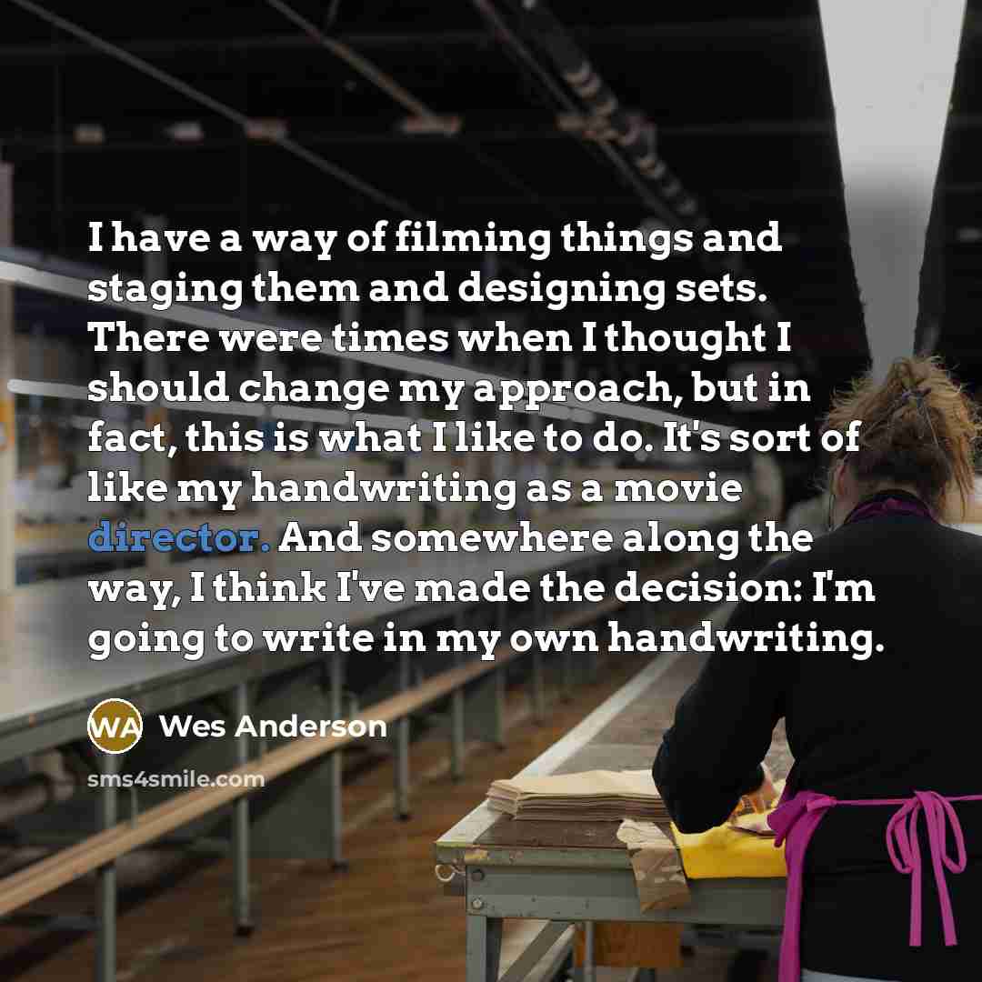 “I have a way of filming things and staging them…” quote by Wes Anderson
