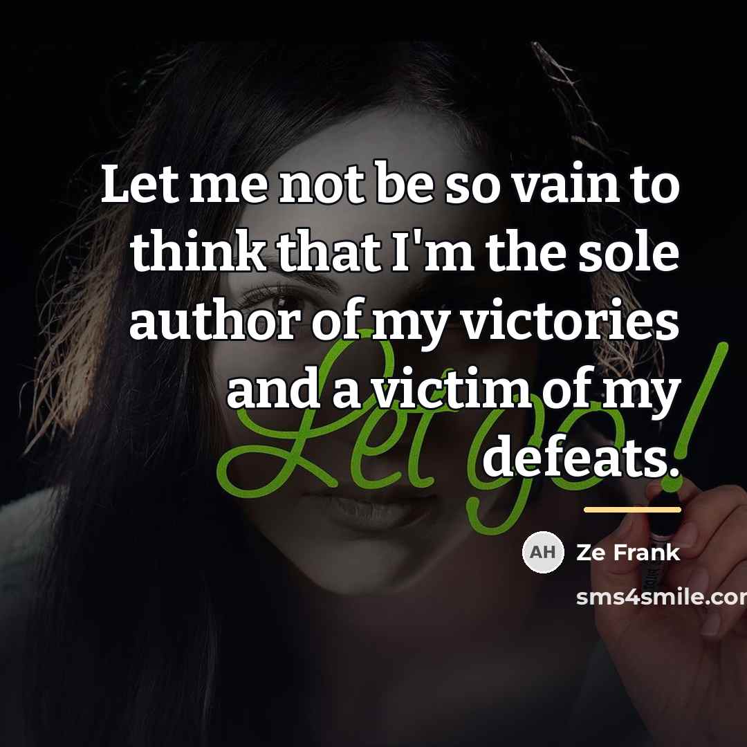 “Let me not be so vain to think that I'm…” quote by Ze Frank