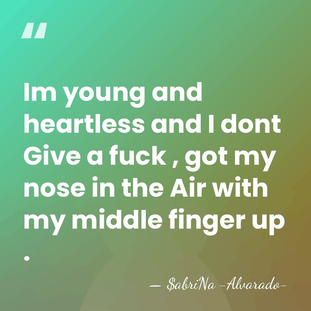 Im young and heartless and I dont Give a fuck , got&hellip; - $abriNa -Alvarado-