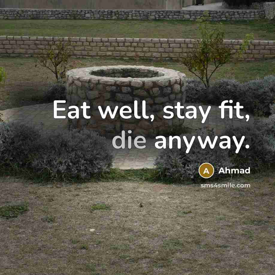 “Eat well, stay fit, die anyway.…” quote by Ahmad
