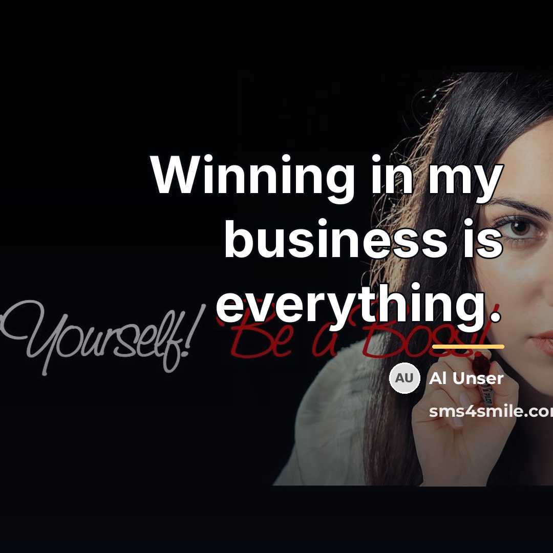 “Winning in my business is everything.…” quote by Al Unser