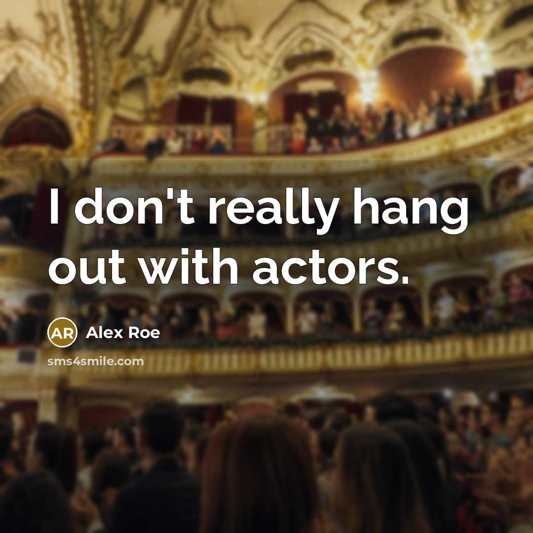 “I don't really hang out with actors.…” quote by Alex Roe