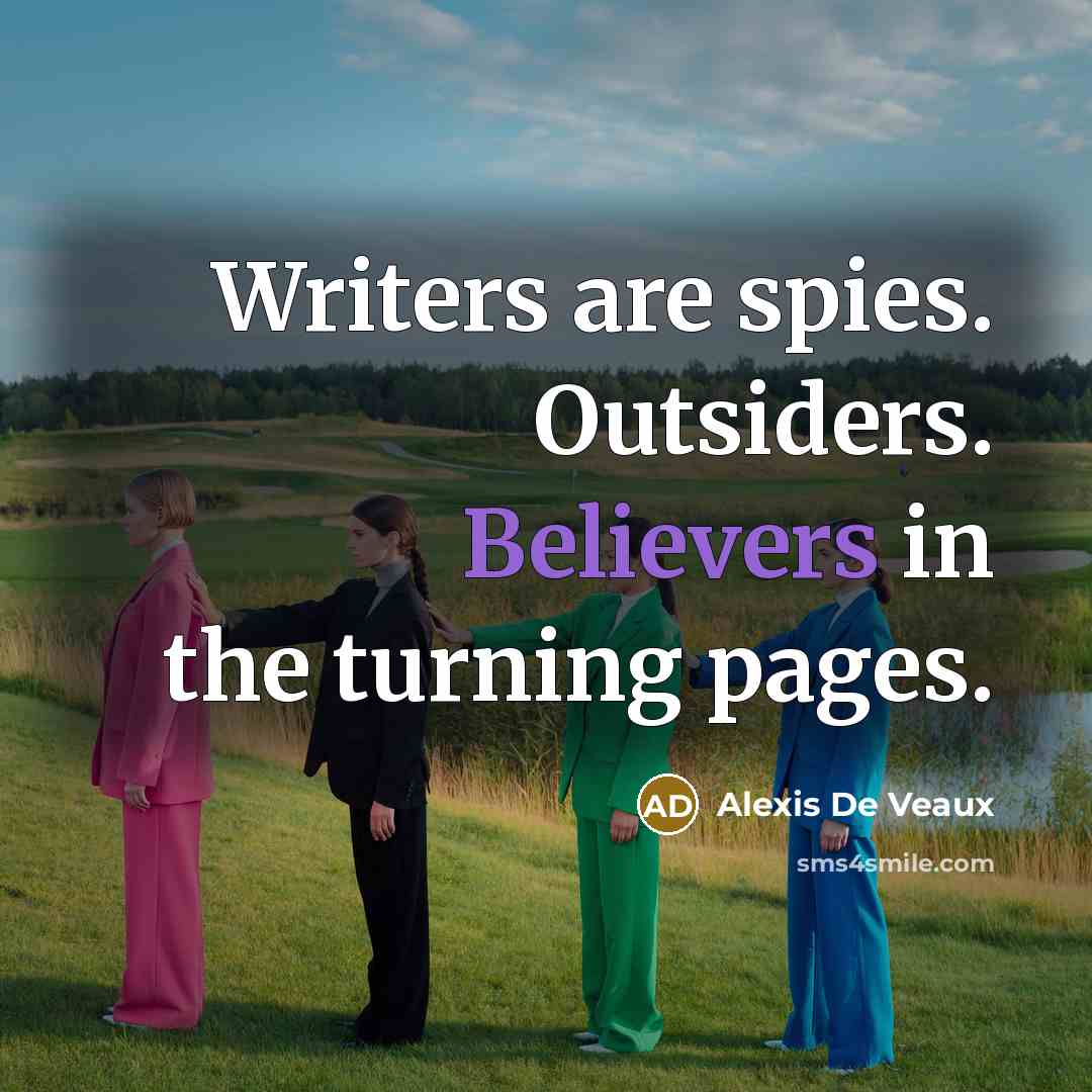 “Writers are spies. Outsiders. Believers in the turning pages.…” quote by Alexis De Veaux
