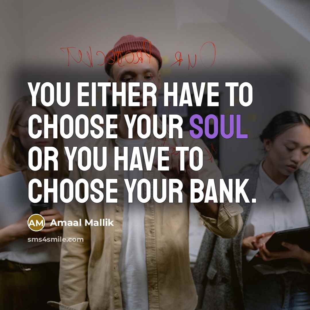 “You either have to choose your soul or you have…” quote by Amaal Mallik