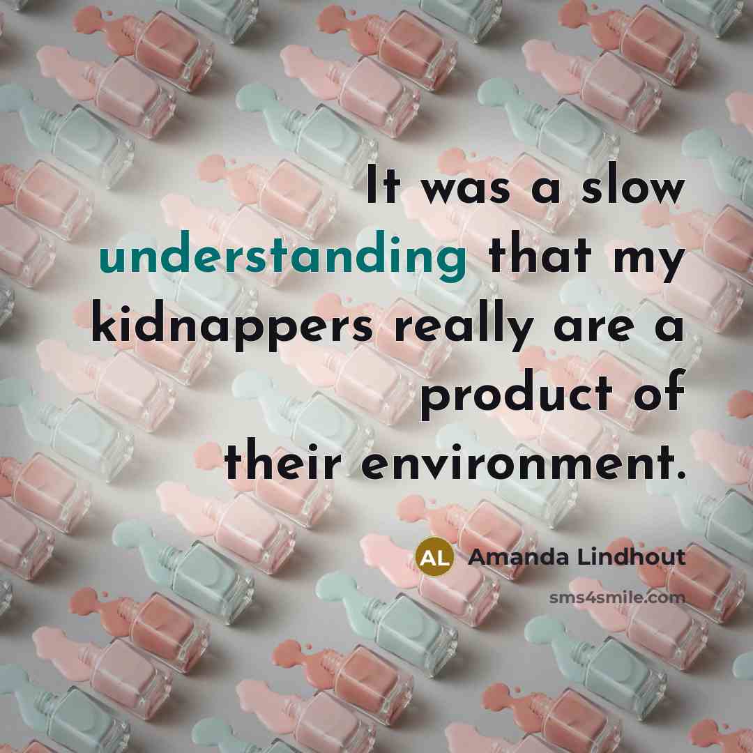 “It was a slow understanding that my kidnappers really are…” quote by Amanda Lindhout