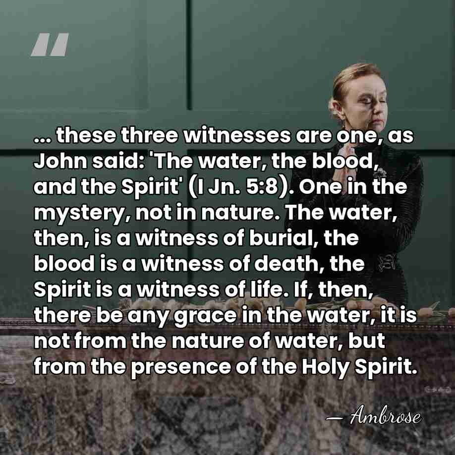 ... these three witnesses are one, as John said: 'The water, the&hellip; - Ambrose