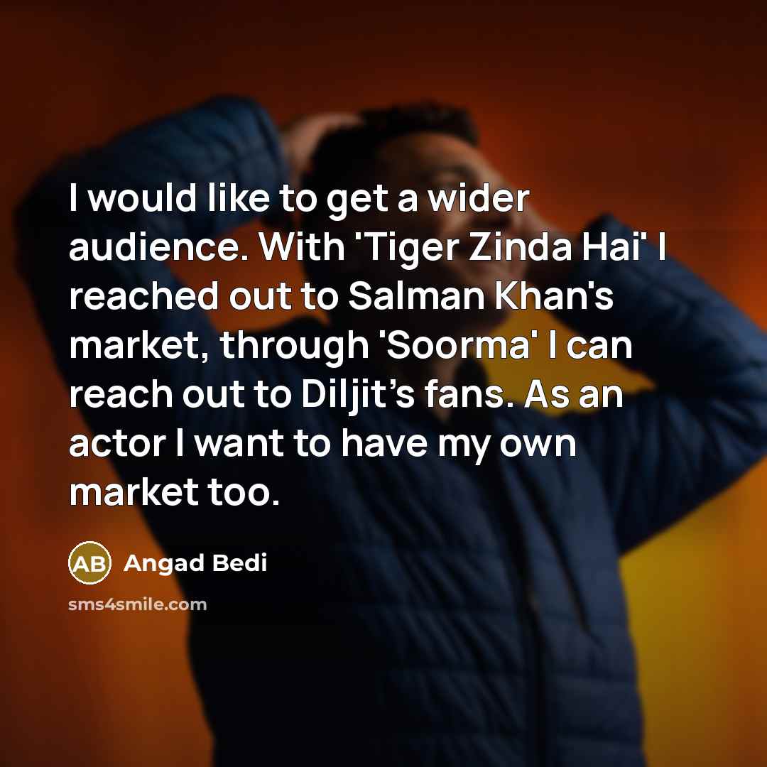 “I would like to get a wider audience. With 'Tiger…” quote by Angad Bedi